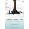 Fish Don't Climb Trees: A Whole New Look at Dyslexia: Understanding and Overcoming the Challenges - Enjoying the Gift