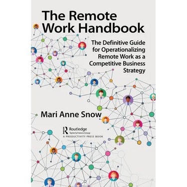 The Remote Work Handbook: The Definitive Guide for Operationalizing Remote Work as a Competitive Business Strategy