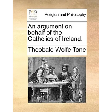 An Argument on Behalf of the Catholics of Ireland.