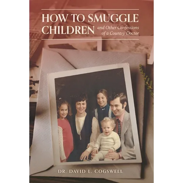 How to Smuggle Children and Other Confessions of a Country Doctor
