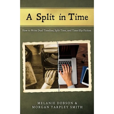A Split in Time: How to Write Dual Timeline, Split Time, and Time-Slip Fiction