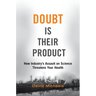 Doubt Is Their Product: How Industry's Assault on Science Threatens Your Health