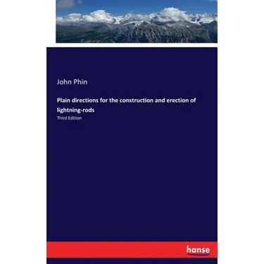 Plain directions for the construction and erection of lightning-rods: Third Edition