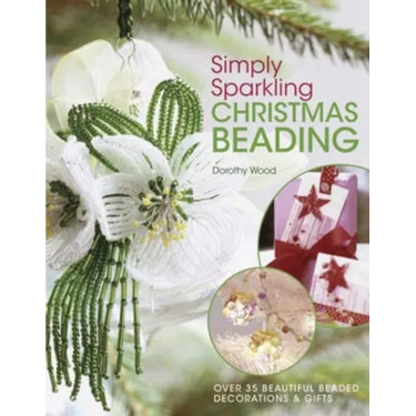 Simply Sparkling Christmas Beading: Over 35 Beautiful Beaded Decorations and Gifts