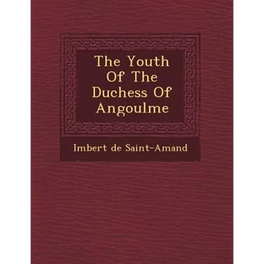 The Youth Of The Duchess Of Angoul�me