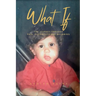 What If: The Journey Through Pain, Possibility and Becoming