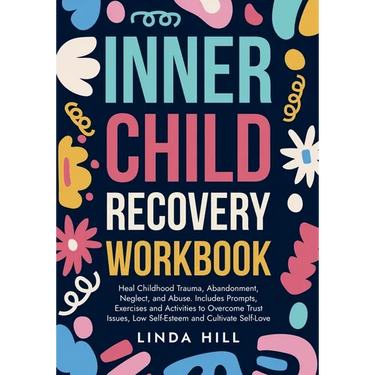 Inner Child Recovery Workbook: Heal Childhood Trauma, Abandonment, Neglect, and Abuse. Includes Prompts, Exercises and Activities to Overcome Trust Is