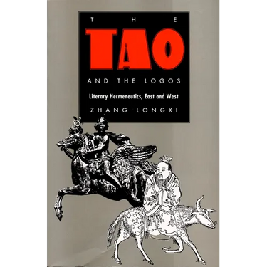 The Tao and the Logos: Literary Hermeneutics, East and West