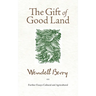 The Gift of Good Land: Further Essays Cultural and Agricultural