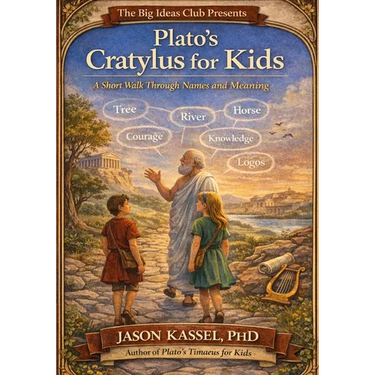 Plato's Cratylus for Kids: A Short Walk Through Names and Meaning