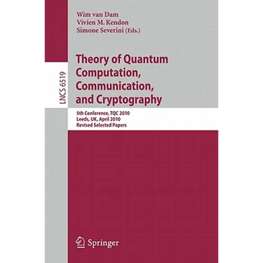 Theory of Quantum Computation, Communication and Cryptography: 5th Conference, Tqc 2010, Leeds, Uk, April 13-15, 2010, Revised Selected Papers
