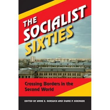 The Socialist Sixties: Crossing Borders in the Second World