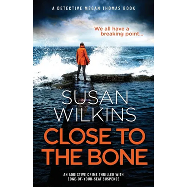Close to the Bone: An addictive crime thriller with edge-of-your-seat suspense