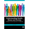 Understanding Health, Illness and Society: A Patient-Centred Approach to Healthcare