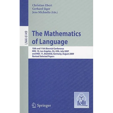 The Mathematics of Language: 10th and 11th Biennial Conference, Mol 10, Los Angeles, Ca, Usa, July 28-30, 2007 and Mol 11, Bielefeld, Germany, August