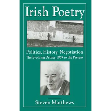 Irish Poetry: Politics, History, Negotiation: The Evolving Debate, 1969 to the Present