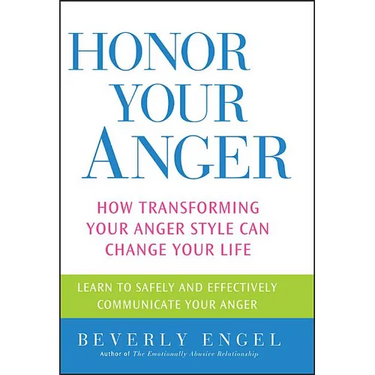 Honor Your Anger: How Transforming Your Anger Style Can Change Your Life