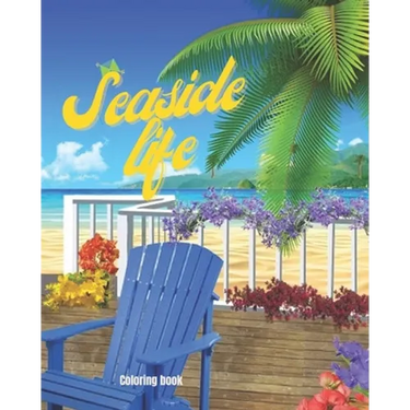 Seaside Life Coloring Book: An Adult Coloring Book Featuring Fun and Relaxing Scenes By the Sea, Fun and Relaxing Beach Vacation Scenes, Peaceful