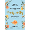 Daily Decrees and Affirmations for Prosperity: 90 Days to Overcome Your Limiting Beliefs