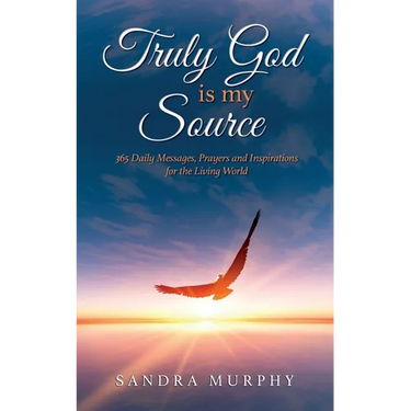 Truly God is my Source: 365 Daily Messages, Prayers and Inspirations for the Living World