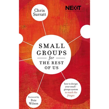 Small Groups for the Rest of Us: How to Design Your Small Groups System to Reach the Fringes