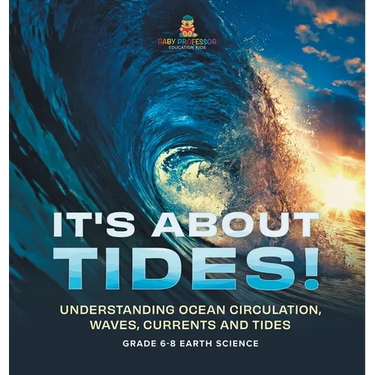 It's About Tides! Understanding Ocean Circulation, Waves, Currents and Tides Grade 6-8 Earth Science