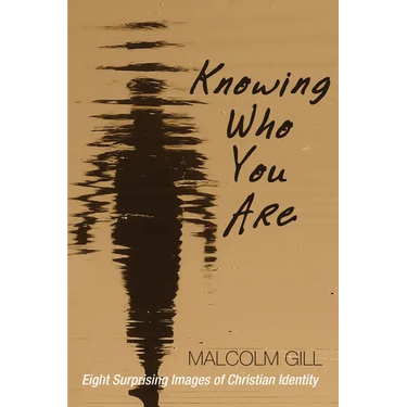 Knowing Who You Are: Eight Surprising Images of Christian Identity