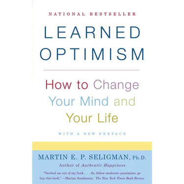 Learned Optimism: How to Change Your Mind and Your Life
