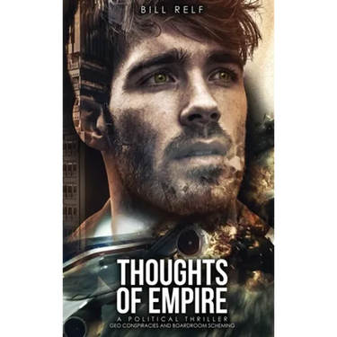 Thoughts of Empire: A Political Thriller Geo Conspiracies and Boardroom Scheming