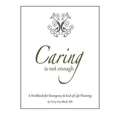 Caring Is Not Enough: A Workbook for Emergency & End-of-Life Planning