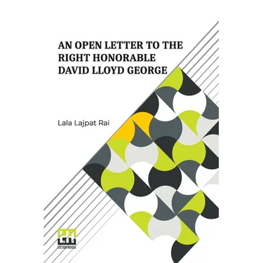An Open Letter To The Right Honorable David Lloyd George: Prime Minister Of Great Britain