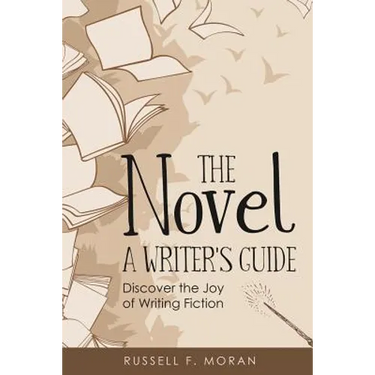 The Novel - A Writer's Guide: Discover the Joy of Writing Fiction