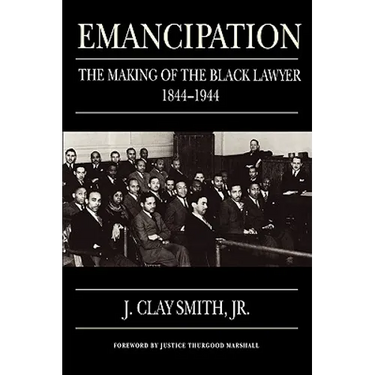 Emancipation: The Making of the Black Lawyer, 1844-1944