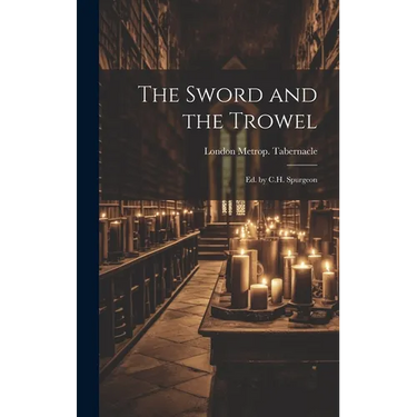 The Sword and the Trowel; Ed. by C.H. Spurgeon