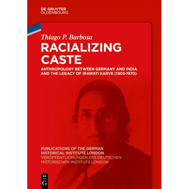 Racializing Caste: Anthropology Between Germany and India and the Legacy of Irawati Karve (1905-1970)