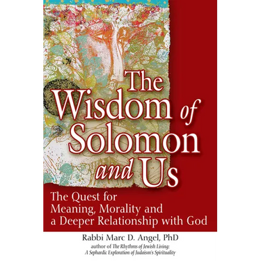 The Wisdom of Solomon and Us: The Quest for Meaning, Morality and a Deeper Relationship with God