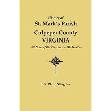 History of St. Mark's Parish, Culpeper County, Virginia, with Notes of Old Churches and Old Families