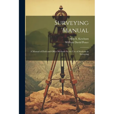 Surveying Manual; a Manual of Field and Office Methods for the use of Students in Surveying