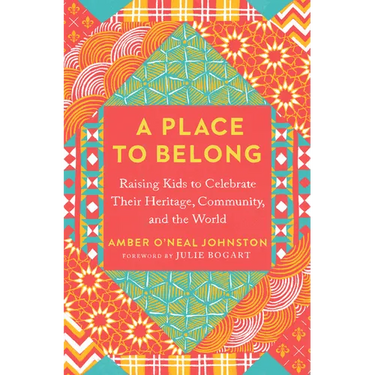 A Place to Belong: Raising Kids to Celebrate Their Heritage, Community, and the World