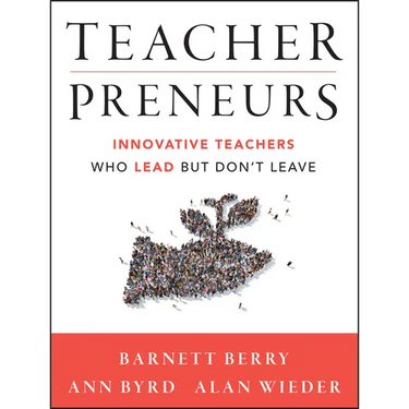 Teacherpreneurs: Innovative Teachers Who Lead But Don't Leave