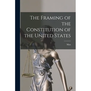 The Framing of the Constitution of the United States