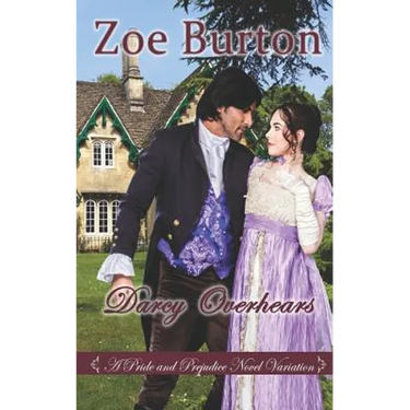 Darcy Overhears: A Pride & Prejudice Novel Variation
