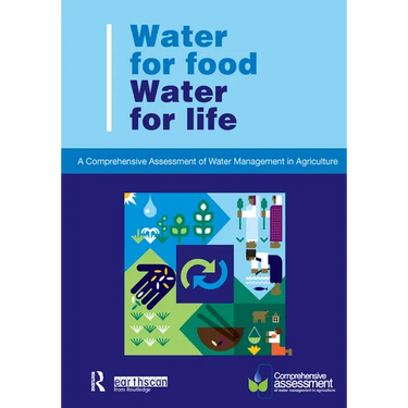Water for Food Water for Life: A Comprehensive Assessment of Water Management in Agriculture