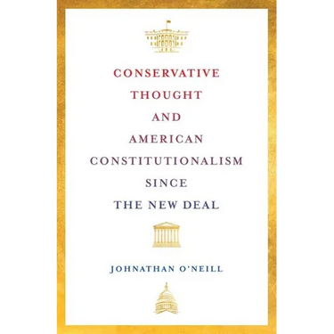 Conservative Thought and American Constitutionalism Since the New Deal