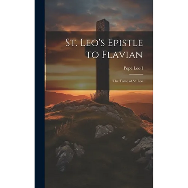 St. Leo's Epistle to Flavian: The Tome of St. Leo