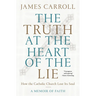The Truth at the Heart of the Lie: How the Catholic Church Lost Its Soul