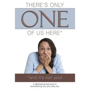 There's Only One of Us Here - (And It's Not You!): A Lighthearted Approach to Remembering Who You Really Are.