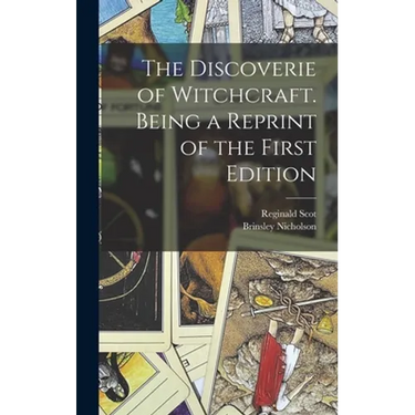The Discoverie of Witchcraft. Being a Reprint of the First Edition