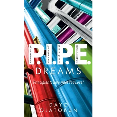 P.I.P.E. Dreams: Principles To Live What You Love!