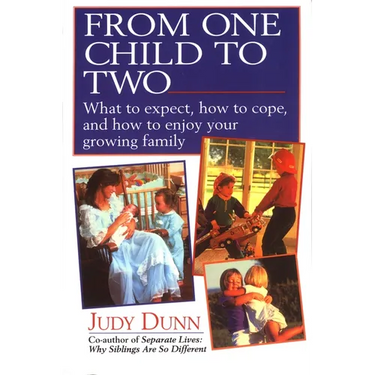 From One Child to Two: What to Expect, How to Cope, and How to Enjoy Your Growing Family